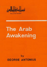Title: The Arab Awakening: The Story Of The Arab National Movement, Author: George Antonius