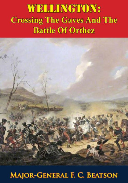 Wellington: Crossing The Gaves And The Battle Of Orthez