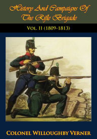 Title: History And Campaigns Of The Rifle Brigade Vol. II (1800-1809), Author: Colonel Willoughby Verner