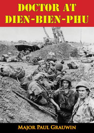 Title: Doctor At Dien-Bien-Phu, Author: Major Paul Grauwin