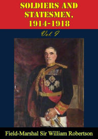 Title: Soldiers And Statesmen, 1914-1918 Vol. I, Author: Field-Marshal Sir William Robertson