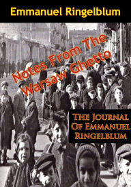 Title: Notes From The Warsaw Ghetto: The Journal Of Emmanuel Ringelblum, Author: Emmanuel Ringelblum