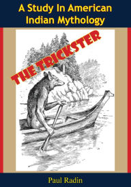 Title: The Trickster: A Study In American Indian Mythology, Author: Paul Radin