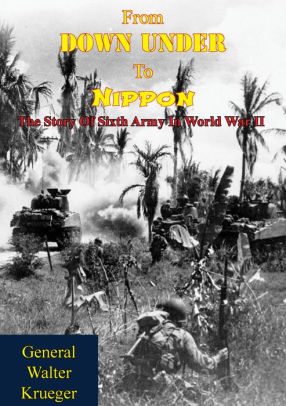 From Down Under To Nippon The Story Of Sixth Army In World War Iinook Book - 