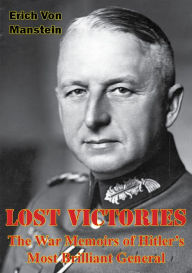 Title: Lost Victories: The War Memoirs of Hitler's Most Brilliant General [Illustrated Edition], Author: Erich Von Manstein