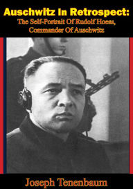 Title: Auschwitz In Retrospect: The Self-Portrait Of Rudolf Hoess, Commander Of Auschwitz, Author: Joseph Tenenbaum