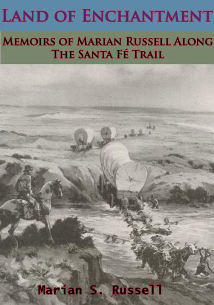 Land of Enchantment: Memoirs of Marian Russell Along The Santa Fé Trail