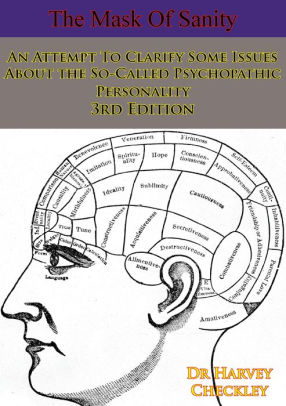 The Mask Of Sanity An Attempt To Clarify Some Issues About The So Called Psychopathic Personality 3rd Edition By Dr Hervey M Cleckley Nook Book Ebook Barnes Noble