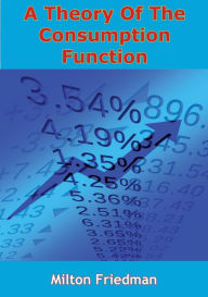 Title: A Theory Of The Consumption Function, Author: Milton Friedman