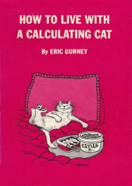 Title: How to Live With A Calculating Cat, Author: Eric Gurney