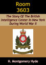 Room 3603: The Story Of The British Intelligence Center In New York During World War II