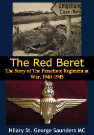 Title: The Red Beret: The Story of the Parachute Regiment at War, 1940-1945, Author: Hilary St. George Saunders