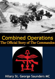 Title: Combined Operations: The Official Story of the Commandos, Author: Hilary St. George Saunders