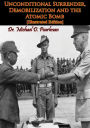 Unconditional Surrender, Demobilization and the Atomic Bomb [Illustrated Edition]