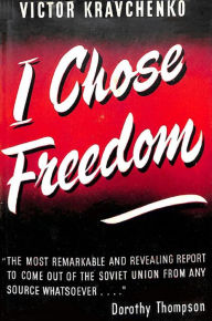 I Chose Freedom: The Personal And Political Life Of A Soviet Official