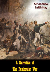 Title: A Narrative of The Peninsular War, Author: Sir Andrew Leith Hay