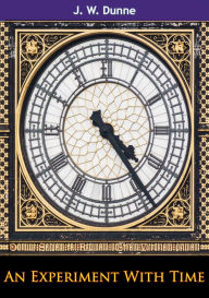 Title: An Experiment With Time, Author: J. W. Dunne