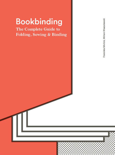 Bookbinding: The Complete Guide to Folding, Sewing & Binding