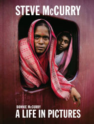 Title: Steve McCurry: A Life in Pictures (40 years of iconic McCurry photography including 100 unseen photos), Author: Bonnie McCurry