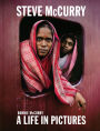 Steve McCurry: A Life in Pictures (40 years of iconic McCurry photography including 100 unseen photos)