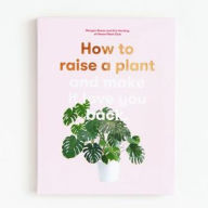 Free download of english book How to Raise a Plant: and Make It Love You Back by Morgan Doane, Erin Harding