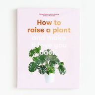 Epub downloads ibooks How to Raise a Plant: and Make It Love You Back by Morgan Doane, Erin Harding