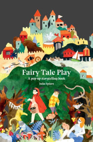 Title: Fairy Tale Play: A pop-up storytelling book, Author: Julia Spiers