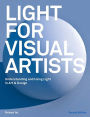 Light for Visual Artists Second Edition: Understanding and Using Light in Art & Design