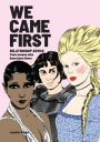 We Came First: Relationship Advice from Women Who Have Been There (Humor Dating Book, Women in History Book)