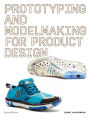 Prototyping and Modelmaking for Product Design: Second Edition (Essential reading for students and design professionals, digital processes, 3D printing, product development)