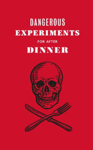 Epub books gratis download Dangerous Experiments for After Dinner: 21 Daredevil Tricks to Impress Your Guests 9781786276179 MOBI