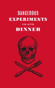 Free download books for kindle touch Dangerous Experiments for After Dinner: 21 Daredevil Tricks to Impress Your Guests  9781786276179 by Dave Hopkins, Kendra Wilson, Angus Hyland