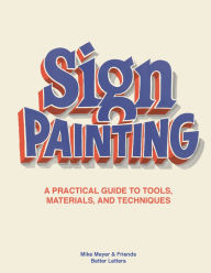 The Better Letters Book of Sign Painting: A practical guide to tools, materials, and techniques