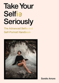 Free download books in greek Take Your Selfie Seriously: The Advanced Selfie Handbook 9781786279040 by Sorelle Amore iBook (English Edition)