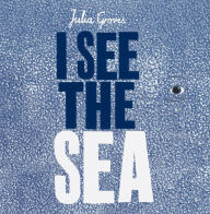 Title: I See the Sea, Author: Julia Groves