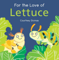 Title: For the Love of Lettuce, Author: Courtney Dicmas
