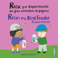 Title: Rosa y el experimento del gran comedero de pájaros/Rosa's Big Bird Feeder Experiment, Author: Jessica Spanyol