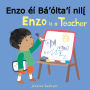 Enzo éí Bá'ólta'í nili? / Enzo is a Teacher (Navajo Bilingual Edition)