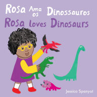 Title: Rosa ama os Dinossauros / Rosa loves Dinosaurs, Author: Jessica Spanyol