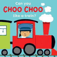 Title: Can you choo choo like a Train?, Author: Child's Play