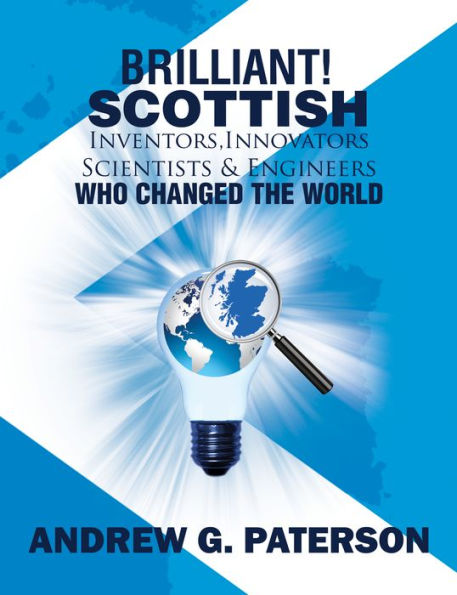 Brilliant! Scottish Inventors, Innovators, Scientists and Engineers Who Changed the World