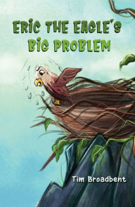 Title: Eric the Eagle's Big Problem, Author: Tim Broadbent