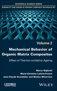 Title: Mechanical Behavior of Organic Matrix Composites: Effect of Thermo-oxidative Ageing / Edition 1, Author: Marco Gigliotti