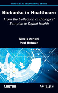 Title: Biobanks in Healthcare: From the Collection of Biological Samples to Digital Health / Edition 1, Author: Nicole Arrighi
