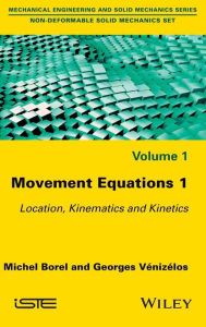 Title: Movement Equations 1: Location, Kinematics and Kinetics / Edition 1, Author: Michel Borel