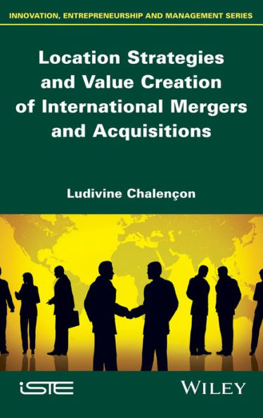 Location Strategies and Value Creation of International Mergers and Acquisitions / Edition 1