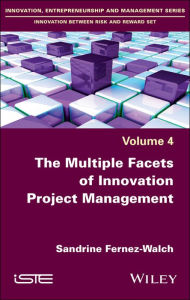 Title: The Multiple Facets of Innovation Project Management / Edition 1, Author: Sandrine Fernez-Walch