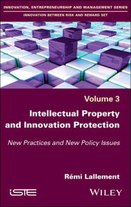Title: Intellectual Property and Innovation Protection: New Practices and New Policy Issues / Edition 1, Author: Rémi Lallement