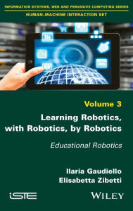 Title: Learning Robotics, with Robotics, by Robotics: Educational Robotics / Edition 1, Author: Ilaria Gaudiello