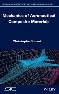 Title: Mechanics of Aeronautical Composite Materials / Edition 1, Author: Christophe Bouvet
